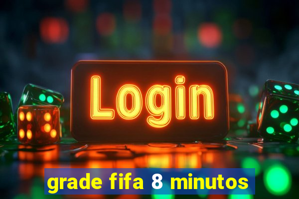 grade fifa 8 minutos